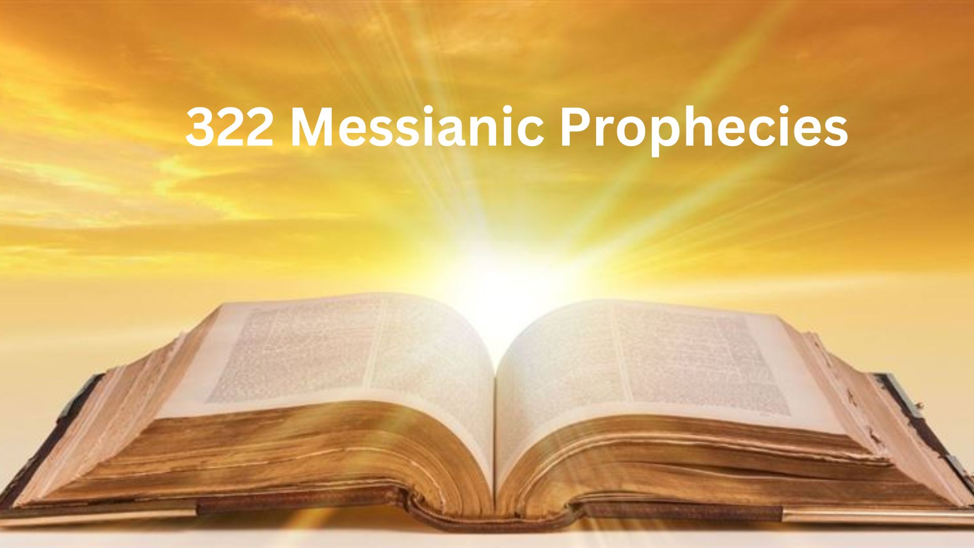 The 322 Messianic Prophecies How the Old Testament Foretold the Messiah